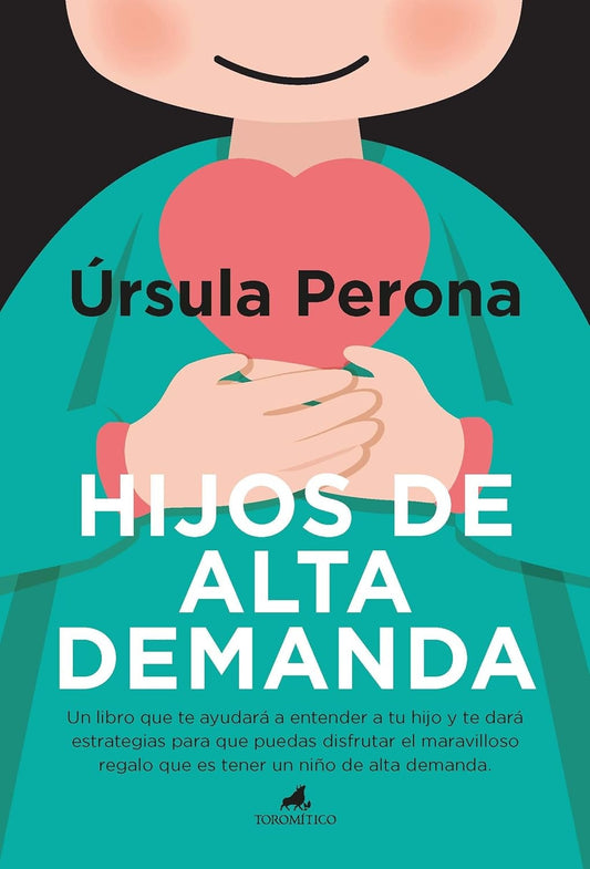 Hijos de alta demanda. Manual para padres - Úrsula Perona