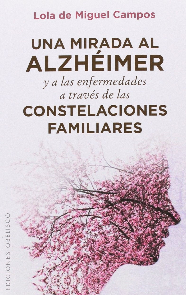 Una mirada al alzhéimer y a las enfermedades a través de las constelaciones familiares - Lola de Miguel Campos